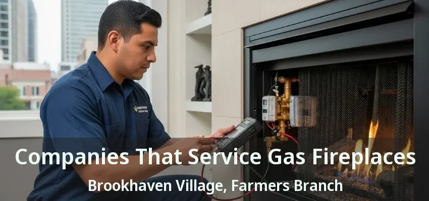 Companies That Service Gas Fireplaces Brookhaven Village, Farmers Branch - TX