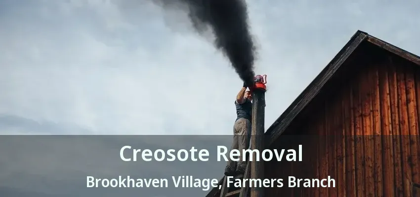 Creosote Removal Brookhaven Village, Farmers Branch - TX
