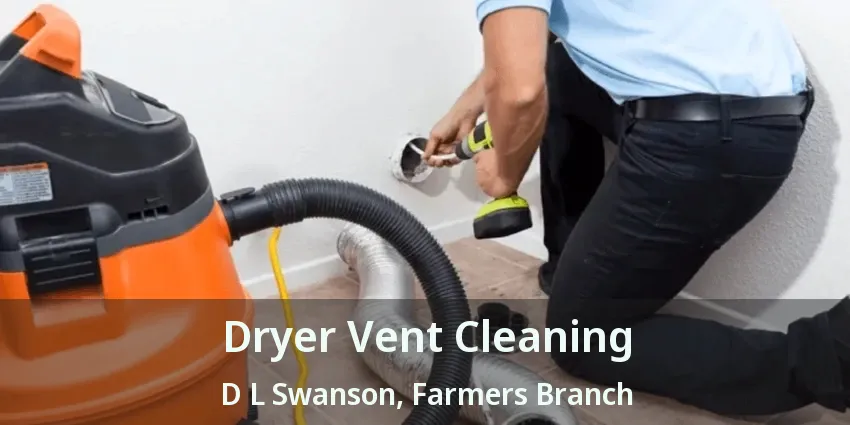 Dryer Vent Cleaning D L Swanson, Farmers Branch - TX
