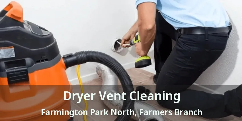 Dryer Vent Cleaning Farmington Park North, Farmers Branch - TX