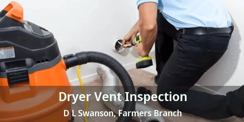 Dryer Vent Inspection D L Swanson, Farmers Branch - TX