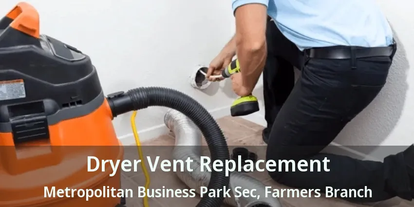 Dryer Vent Replacement Metropolitan Business Park Sec, Farmers Branch - TX