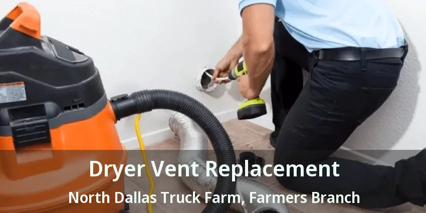 Dryer Vent Replacement North Dallas Truck Farm, Farmers Branch - TX