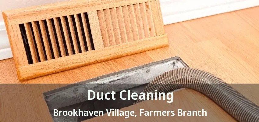 Duct Cleaning Brookhaven Village, Farmers Branch - TX