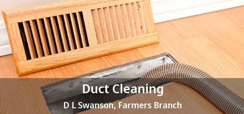 Duct Cleaning D L Swanson, Farmers Branch - TX