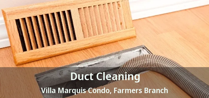 Duct Cleaning Villa Marquis Condo, Farmers Branch - TX