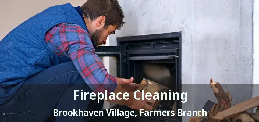 Fireplace Cleaning Brookhaven Village, Farmers Branch - TX