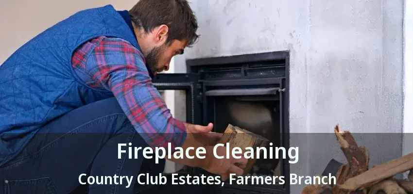 Fireplace Cleaning Country Club Estates, Farmers Branch - TX