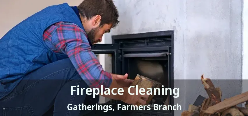 Fireplace Cleaning Gatherings, Farmers Branch - TX