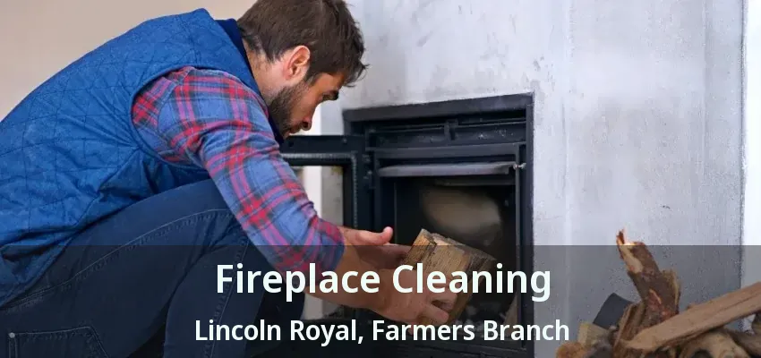 Fireplace Cleaning Lincoln Royal, Farmers Branch - TX