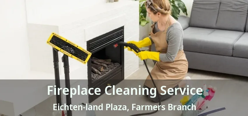 Fireplace Cleaning Service Eichten-land Plaza, Farmers Branch - TX