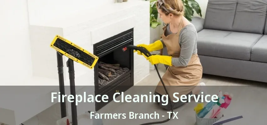 Fireplace Cleaning Service Farmers Branch - TX