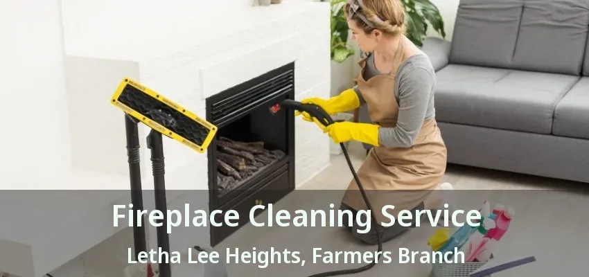 Fireplace Cleaning Service Letha Lee Heights, Farmers Branch - TX