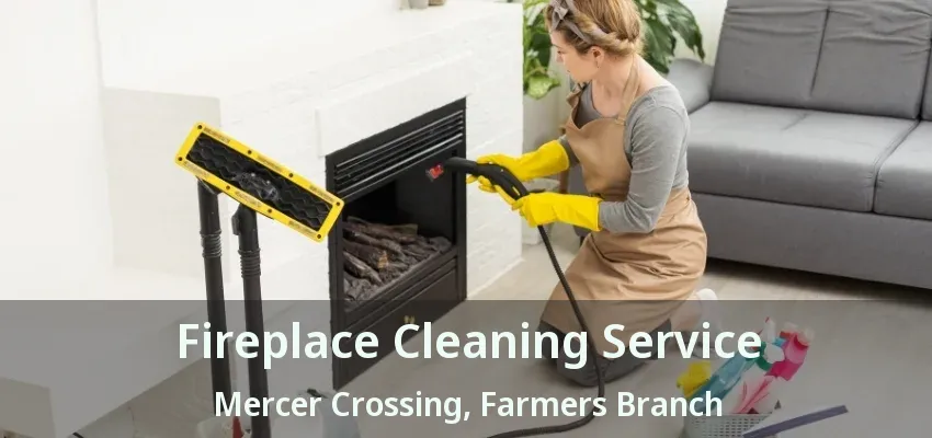 Fireplace Cleaning Service Mercer Crossing, Farmers Branch - TX