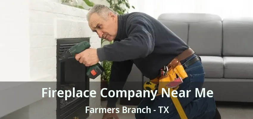 Fireplace Company Near Me Farmers Branch - TX