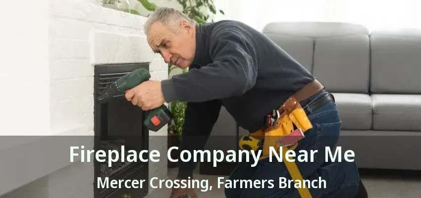 Fireplace Company Near Me Mercer Crossing, Farmers Branch - TX