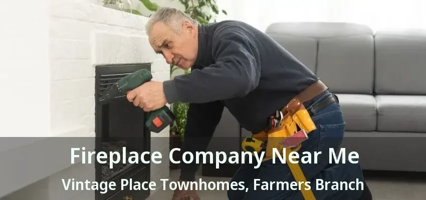 Fireplace Company Near Me Vintage Place Townhomes, Farmers Branch - TX