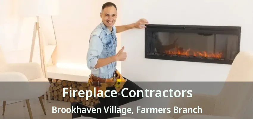Fireplace Contractors Brookhaven Village, Farmers Branch - TX