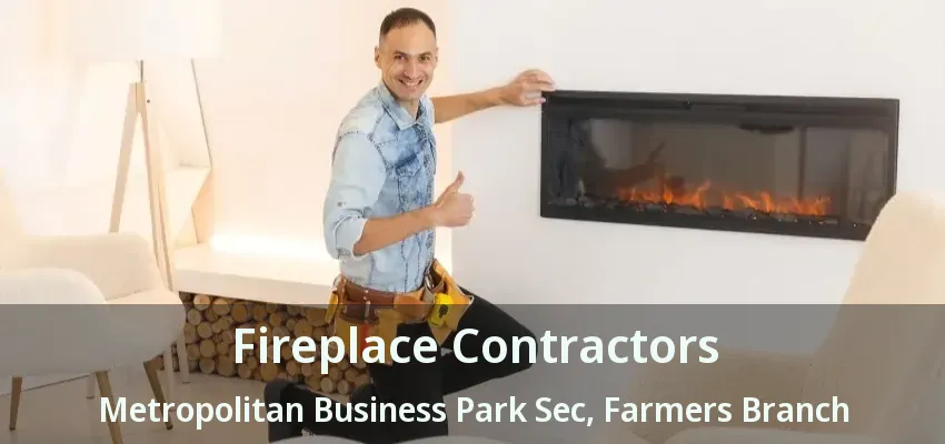 Fireplace Contractors Metropolitan Business Park Sec, Farmers Branch - TX