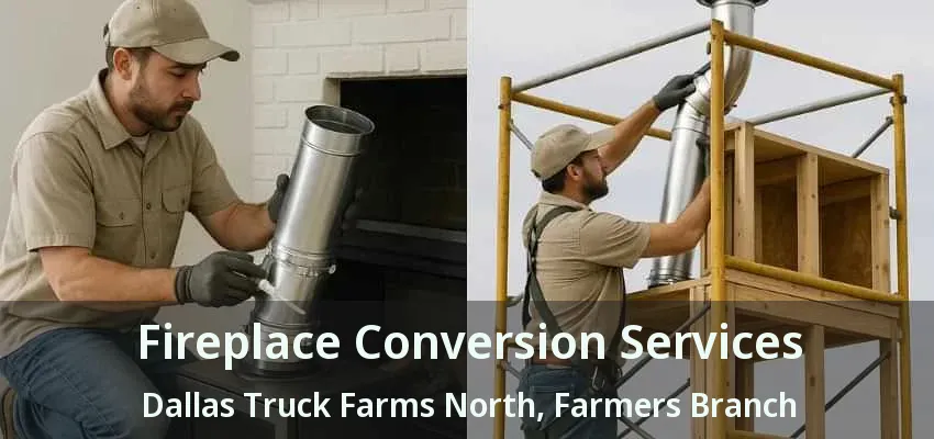 Fireplace Conversion Services Dallas Truck Farms North, Farmers Branch - TX