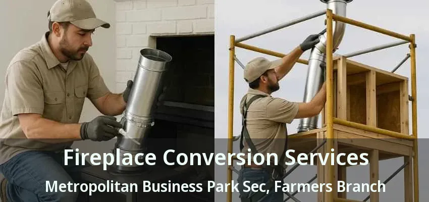 Fireplace Conversion Services Metropolitan Business Park Sec, Farmers Branch - TX