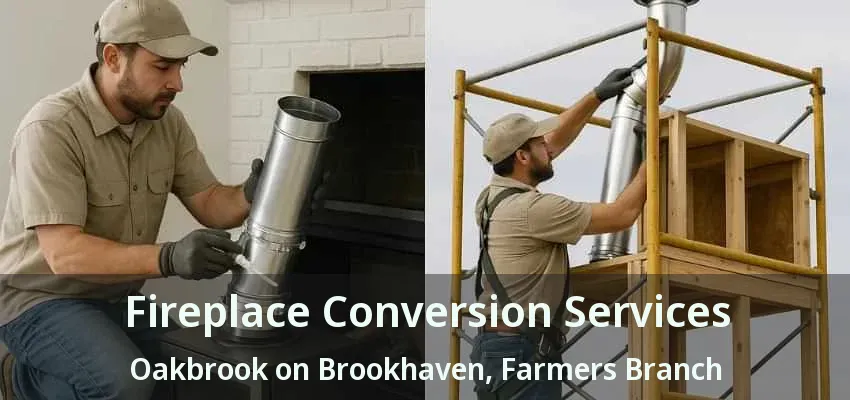 Fireplace Conversion Services Oakbrook on Brookhaven, Farmers Branch - TX