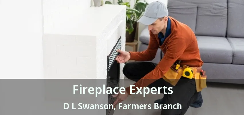 Fireplace Experts D L Swanson, Farmers Branch - TX