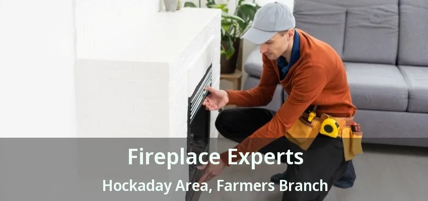 Fireplace Experts Hockaday Area, Farmers Branch - TX