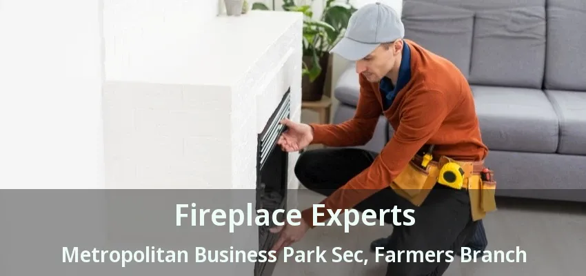 Fireplace Experts Metropolitan Business Park Sec, Farmers Branch - TX