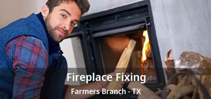 Fireplace Fixing Farmers Branch - TX