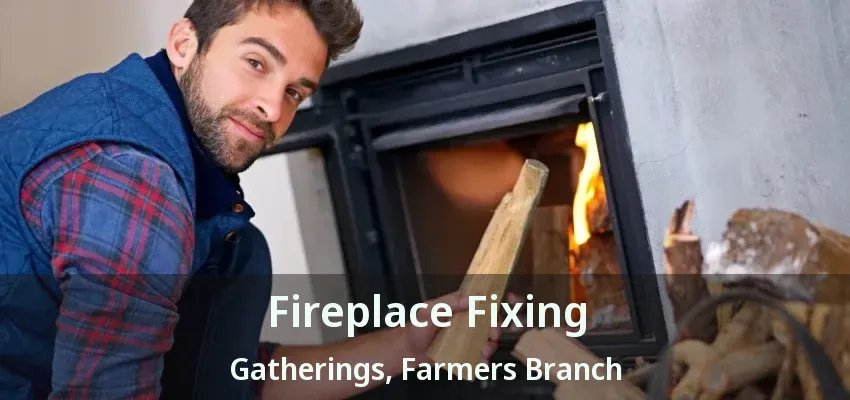 Fireplace Fixing Gatherings, Farmers Branch - TX