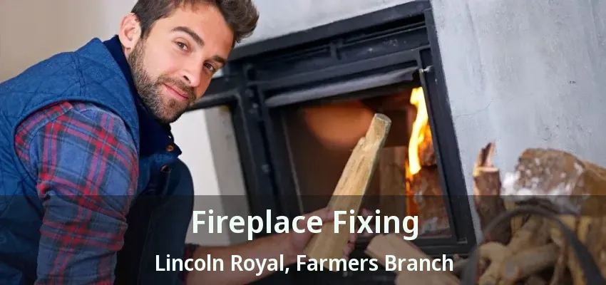Fireplace Fixing Lincoln Royal, Farmers Branch - TX