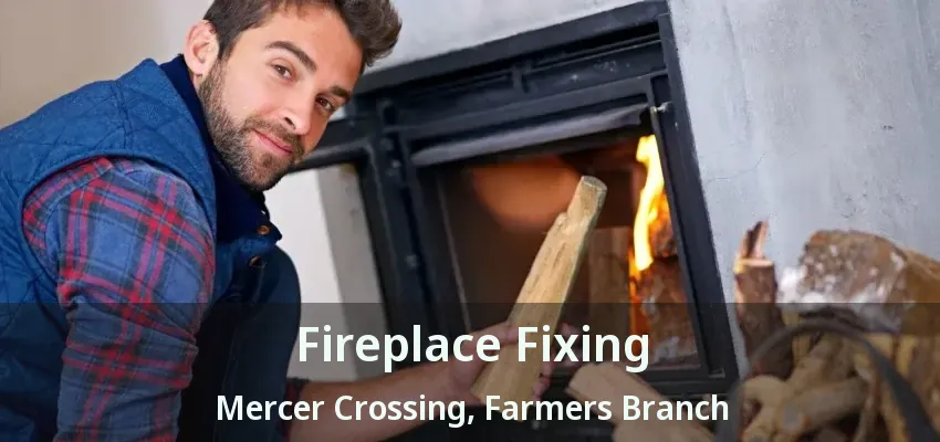 Fireplace Fixing Mercer Crossing, Farmers Branch - TX