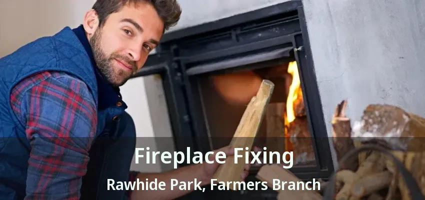 Fireplace Fixing Rawhide Park, Farmers Branch - TX