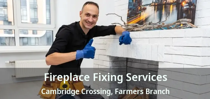 Fireplace Fixing Services Cambridge Crossing, Farmers Branch - TX