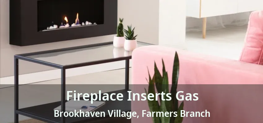 Fireplace Inserts Gas Brookhaven Village, Farmers Branch - TX