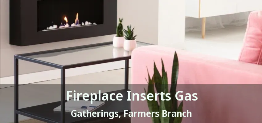 Fireplace Inserts Gas Gatherings, Farmers Branch - TX