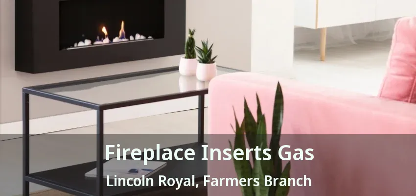 Fireplace Inserts Gas Lincoln Royal, Farmers Branch - TX