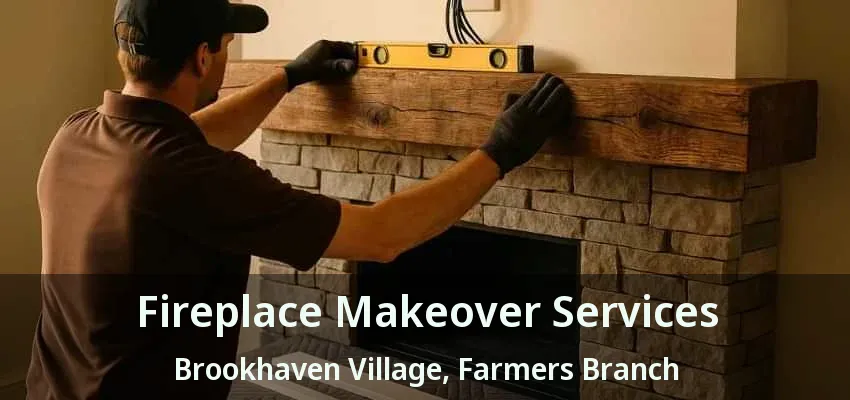 Fireplace Makeover Services Brookhaven Village, Farmers Branch - TX
