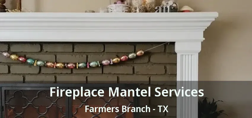 Fireplace Mantel Services Farmers Branch - TX