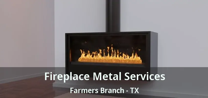Fireplace Metal Services Farmers Branch - TX