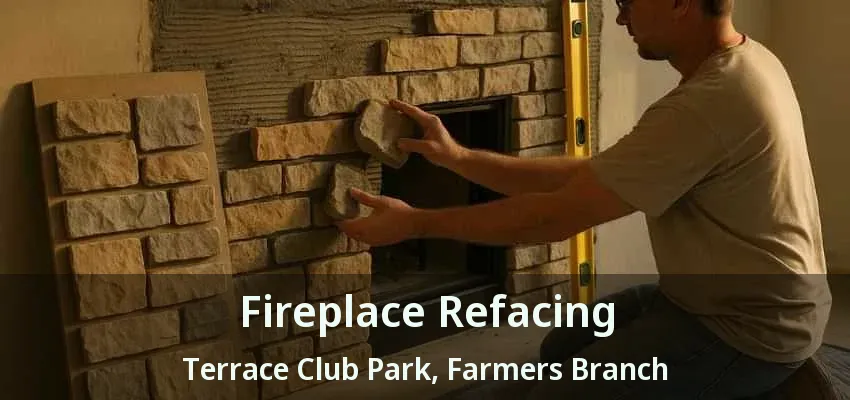 Fireplace Refacing Terrace Club Park, Farmers Branch - TX