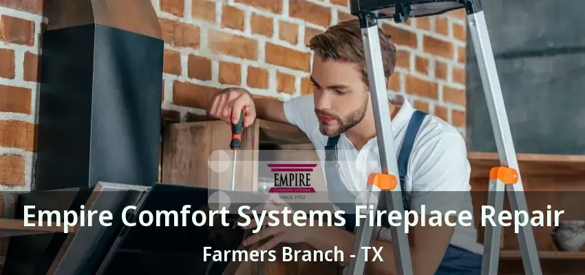 Empire Comfort Systems Fireplace Repair Farmers Branch - TX