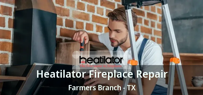 Heatilator Fireplace Repair Farmers Branch - TX