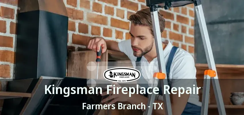Kingsman Fireplace Repair Farmers Branch - TX