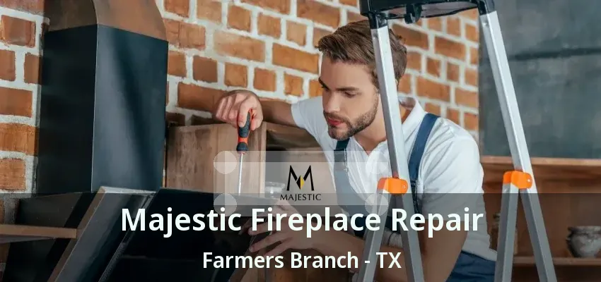 Majestic Fireplace Repair Farmers Branch - TX
