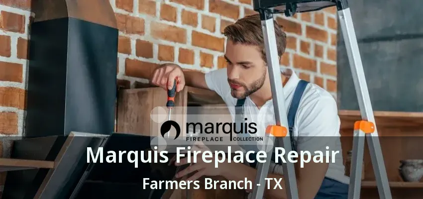 Marquis Fireplace Repair Farmers Branch - TX