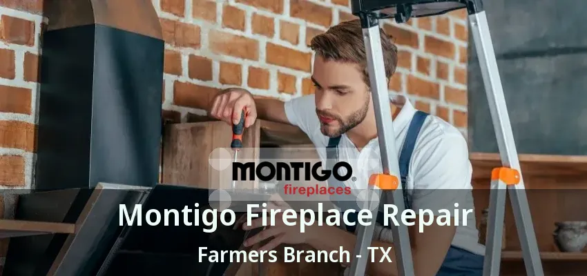 Montigo Fireplace Repair Farmers Branch - TX