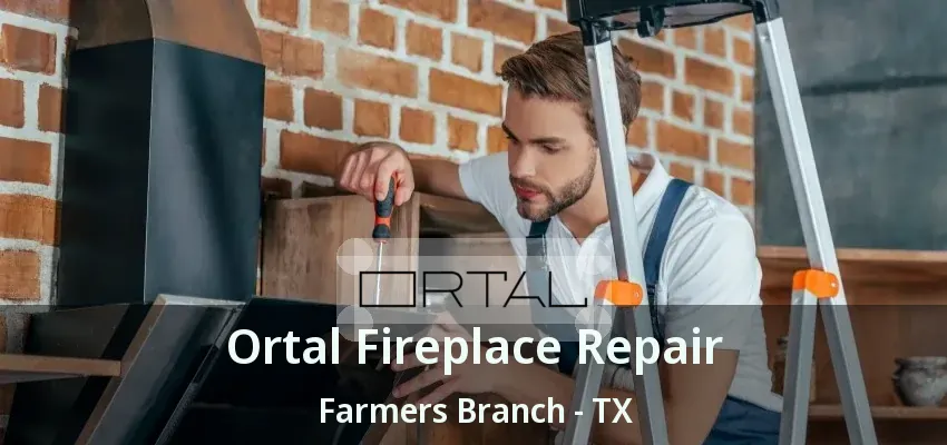 Ortal Fireplace Repair Farmers Branch - TX