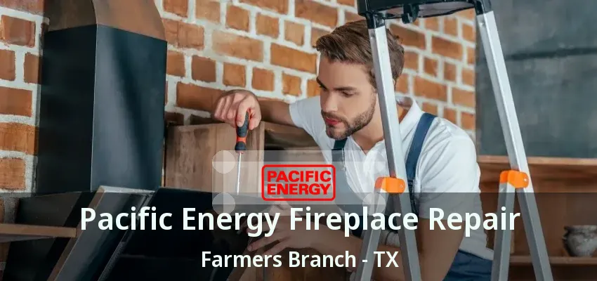 Pacific Energy Fireplace Repair Farmers Branch - TX